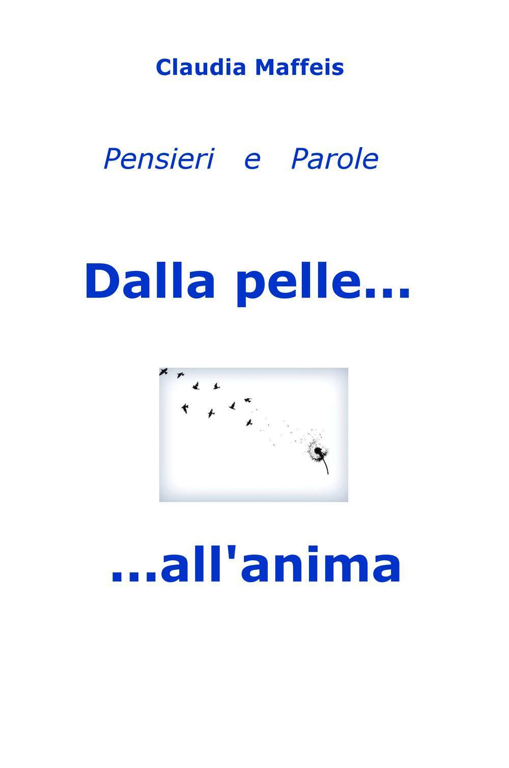 Image of Dalla pelle... all'anima. Pensieri & parole