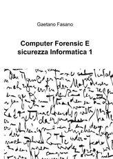 Libro Computer forensic e sicurezza informatica 1 Gaetano Fasano