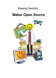 Maker open source. Ediz. italiana.pdf