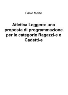 Atletica leggera: una proposta di programmazione per le categorie Ragazzi-e e Cadetti-e.pdf