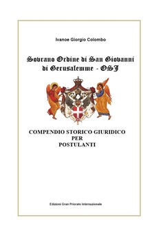 Sovrano Ordine di San Giovanni di Gerusalemme - OSJ. Compendio storico giuridico per Postulanti.pdf