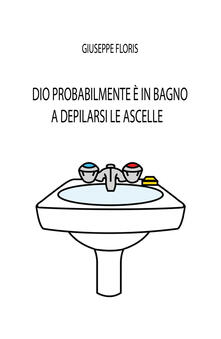 Dio probabilmente è in bagno a depilarsi le ascelle.pdf