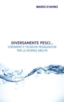 Diversamente pesci... Strumenti e tecniche pedagogiche per la diversa abilità.pdf