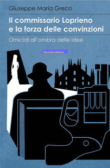 Il commissario Loprieno e la forza delle convinzioni. Omicidi allombra delle idee.pdf