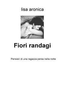 Fiori randagi. Pensieri di una ragazza persa nella notte.pdf