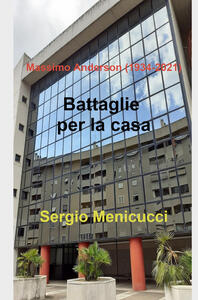 Libro Battaglie per la casa. Massimo Anderson (1934-2021) Sergio Menicucci