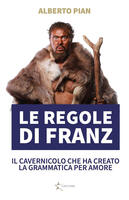 Le regole di Franz. Storytelling d'amore e di grammatica. Nuova ediz.