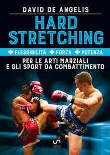 Hard stretching + Flessibilità + Forza + Potenza per le arti marziali e gli sport da combattimento.pdf