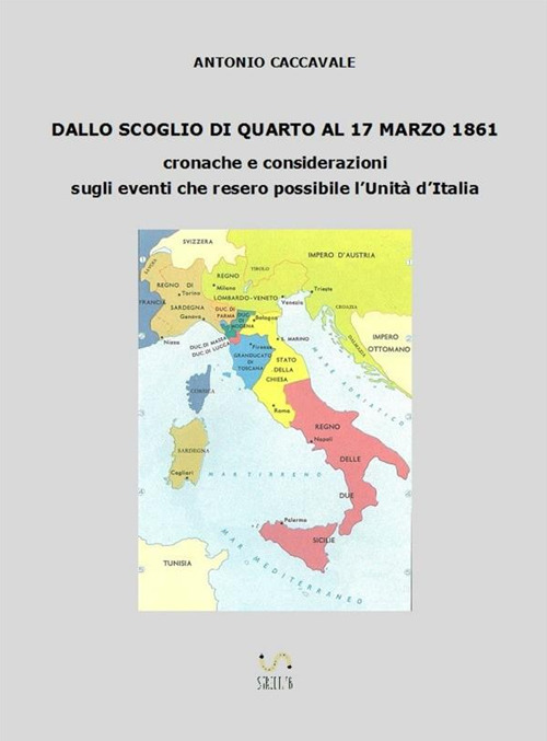 Image of Dallo scoglio di Quarto al 17 marzo 1861. Cronache e considerazioni sugli eventi che resero possibile l'Unità d'Italia