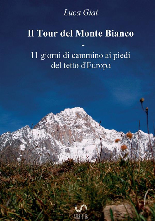 Image of Il tour del Monte Bianco. 11 giorni di cammino ai piedi del tetto d'Europa