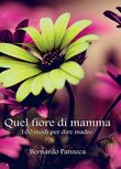 Quel fiore di mamma. 100 modi per dire madre