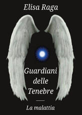 Libro La malattia. Guardiani delle tenebre Elisa Raga