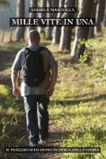 Libro Mille vite in una. Il viaggio di un uomo in cerca della verità Andrea Marzolla