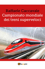 Libro Campionato mondiale dei treni superveloci Raffaele Caccavale