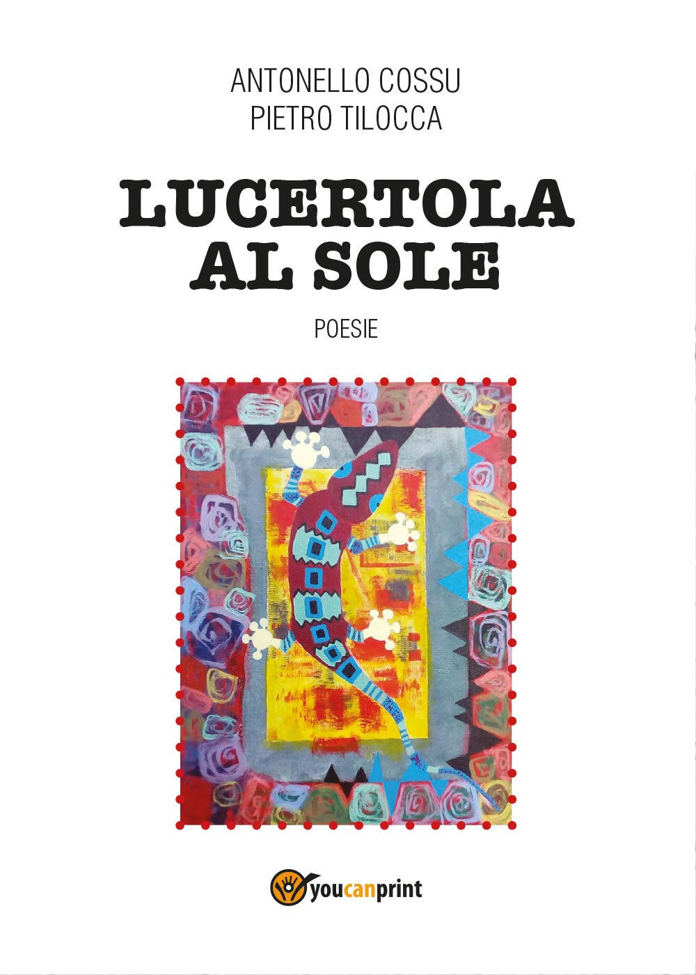 Lucertola al sole Antonello Cossu Pietro Tilocca Libro Youcanprint Youcanprint Self Publishing