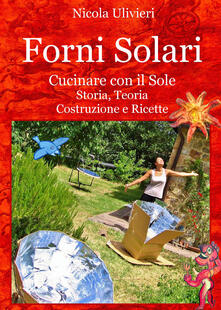 Forni Solari. Cucinare con il sole. Storia, teoria, costruzione e ricette.pdf