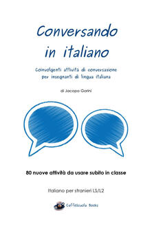 Conversando in italiano. Coinvolgenti attività di conversazione per insegnanti di lingua italiana.pdf