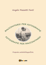 Libro Raccontarsi per fotografie. Fotografie per raccontarsi. Proposte autobiografiche Angela Mazzetti Fanti