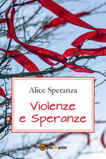 Libro Violenze e speranze Alice Speranza