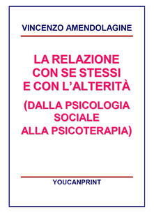 La relazione con se stessi e con lalterità (dalla psicologia sociale alla psicoterapia).pdf