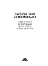 Libro Lo spleen di Lucio. Guida all’ascolto dei dischi bianchi di Lucio Battisti e Pasquale Panella Francesco Patrizi