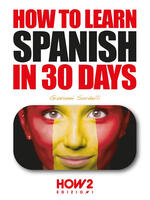  HOW TO LEARN SPANISH IN 30 DAYS