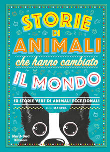 Storie di animali che hanno cambiato il mondo. 50 storie vere di animali eccezionali.pdf