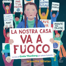 Libro La nostra casa va a fuoco. La voce di Greta Thunberg per salvare il pianeta. Ediz. a colori Jeanette Winter