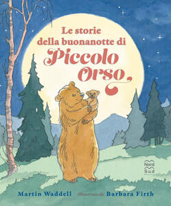 Libro Le storie della buonanotte di piccolo orso. Ediz. a colori Martin Waddell