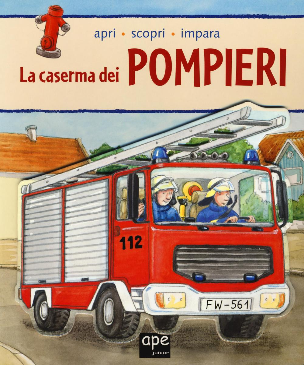 Image of La caserma dei pompieri. Apri, scopri, impara