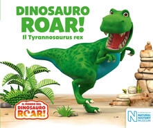 Dinosauro Roar! Il Tyrannosaurus rex. Il mondo del Dinosauro Roar!.pdf