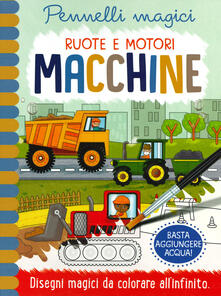 Macchine. Ruote e motori. Pennelli magici. Ediz. a spirale. Con gadget.pdf