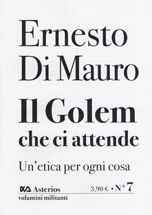 Il Golem che ci attende. Unetica per ogni cosa.pdf