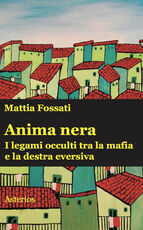 Libro Anima nera. I legami occulti tra la mafia e la destra eversiva Mattia Fossati