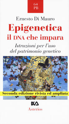Epigenetica, il DNA che impara. Istruzioni per luso del patrimonio genetico.pdf