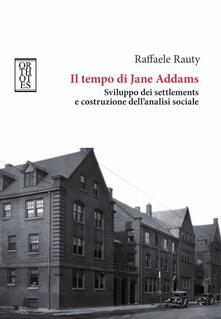 Il tempo di Jane Addams. Sviluppo dei settlements e costruzione dellanalisi sociale.pdf