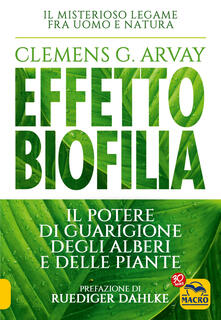 Effetto biofilia. Il potere di guarigione degli alberi e delle piante.pdf