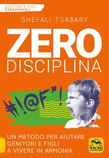 Libro Zero disciplina. Un metodo per aiutare genitori e figli a vivere in armonia Shefali Tsabary