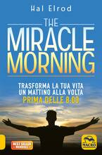 Libro The miracle morning. Trasforma la tua vita un mattino alla volta prima delle 8:00 Hal Elrod