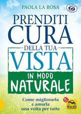 Libro Prenditi cura della tua vista in modo naturale Paola La Rosa