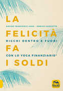 Libro La felicità fa i soldi. Ricchi dentro e fuori con lo yoga finanziario Davide Francesco Sada Enrico Garzotto
