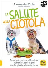 Libro La salute nella ciotola. Come prevenire e affrontare i tumori di cani e gatti con la giusta alimentazione Alessandro Prota