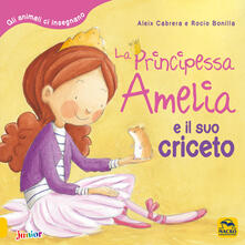 La principessa Amelia e il suo criceto. Gli animali ci insegnano.pdf