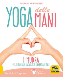 Yoga delle mani. I Mudra per migliorare la salute e lenergia vitale.pdf