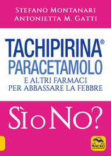 Libro Tachipirina®, paracetamolo e altri farmaci per abbassare la febbre. Sì o no? Stefano Montanari Antonietta M. Gatti