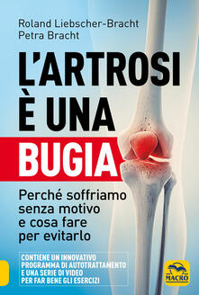 L artrosi è una bugia. Perché soffriamo senza motivo e cosa fare per evitarlo.pdf