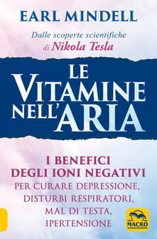 Le vitamine nellaria. I benefici degli ioni negativi per curare depressione, disturbi respiratori, mal di testa, ipertensione.pdf