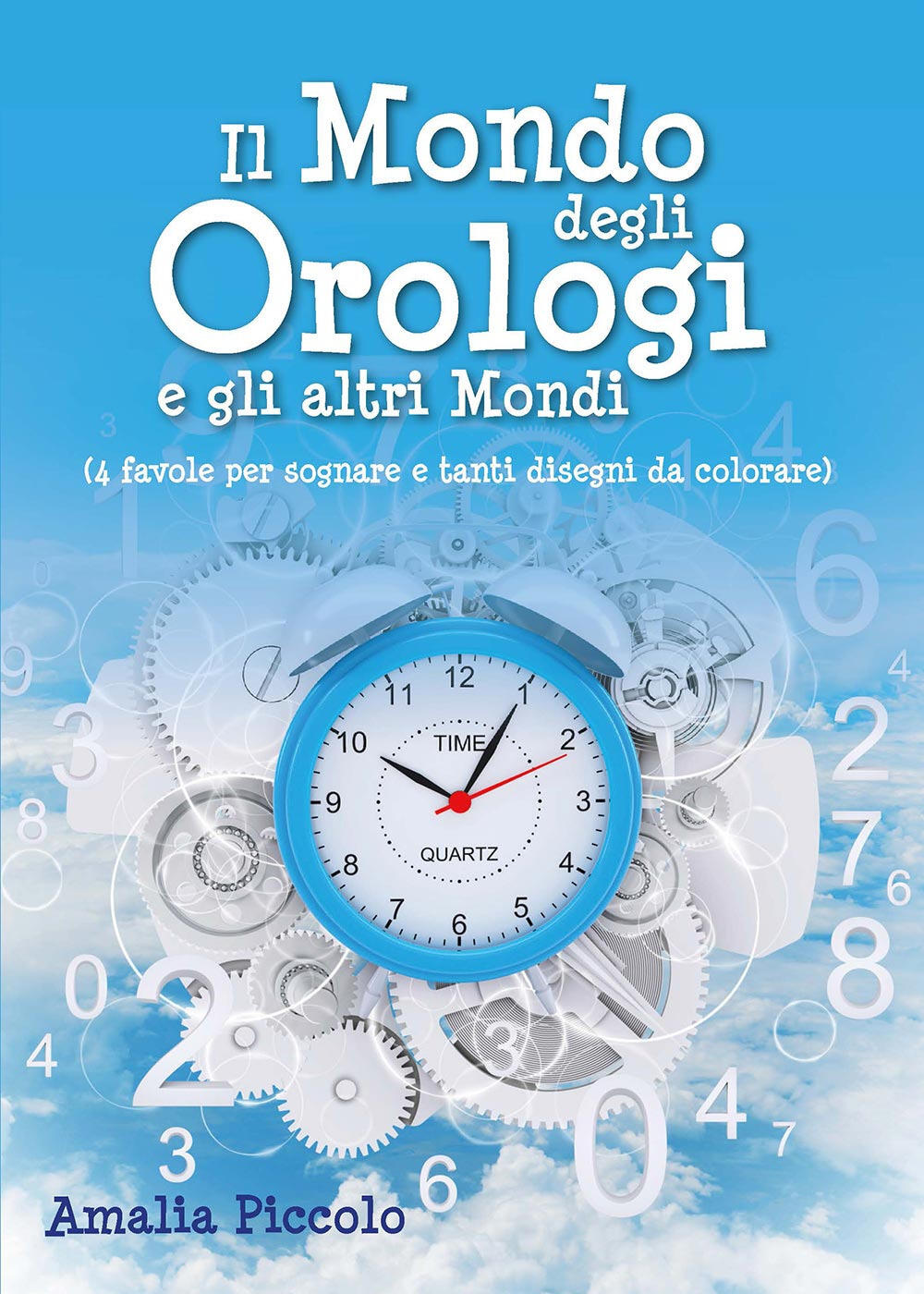 Il mondo degli orologi e gli altri mondi Ediz illustrata Amalia Piccolo Libro Youcanprint