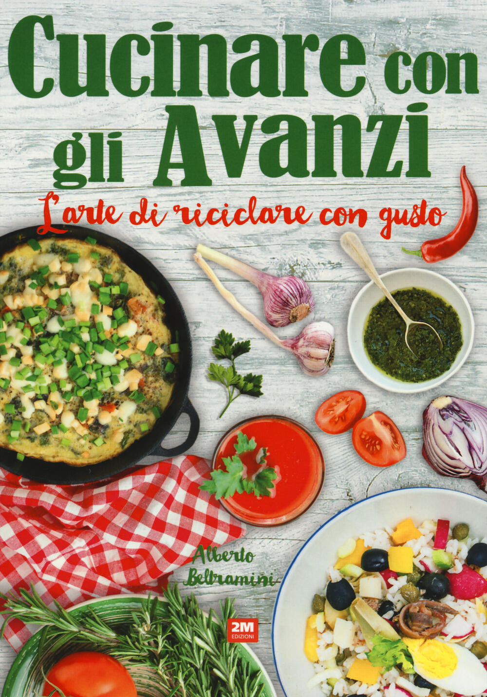 Cucinare con gli avanzi L arte di riciclare con gusto Alberto Beltramini Libro 2M