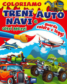 Coloriamo treni, auto, navi e altri mezzi. Ediz. illustrata.pdf